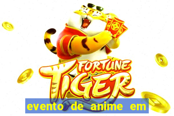 evento de anime em sp hoje